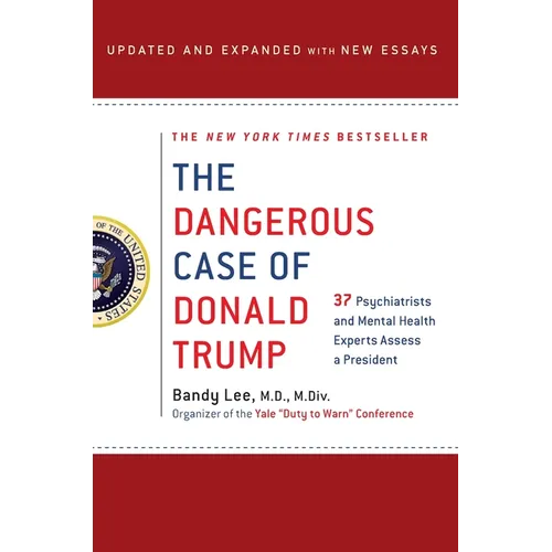 The Dangerous Case of Donald Trump: 27 Psychiatrists and Mental Health Experts Assess a President - Paperback
