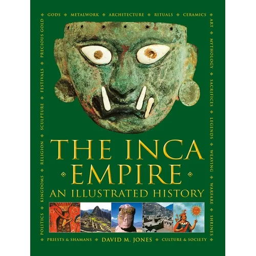 The Inca Empire: A History of the Native Peoples of Peru and the Andes, Their Mythologies and Ancient Belief Systems, and the Amazing Beauty of Inca A - Hardcover