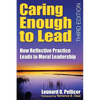 Caring Enough to Lead: How Reflective Practice Leads to Moral Leadership - Paperback