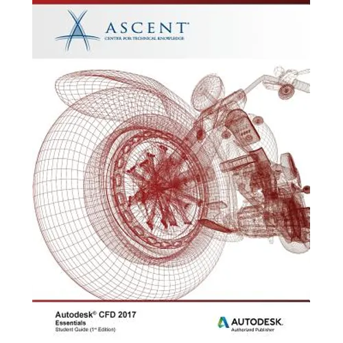 Autodesk CFD 2017 Essentials: Autodesk Authorized Publisher - Paperback