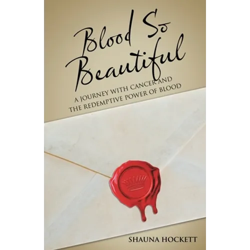 Blood so Beautiful: A Journey with Cancer and the Redemptive Power of Blood - Paperback