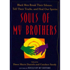 Souls of My Brothers: Black Men Break Their Silence, Tell Their Truths and Heal Their Spirits - Paperback