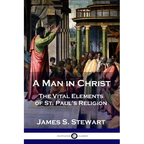 A Man in Christ: The Vital Elements of St. Paul's Religion - Paperback