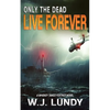 Only the Dead Live Forever: A Whiskey Tango Foxtrot Novel - Paperback