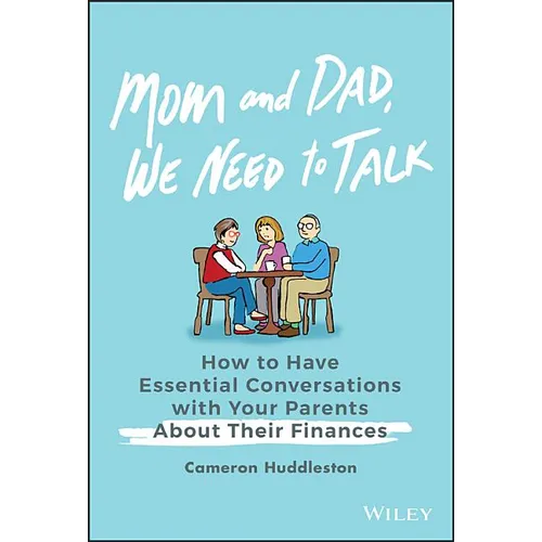 Mom and Dad, We Need to Talk: How to Have Essential Conversations with Your Parents about Their Finances - Hardcover