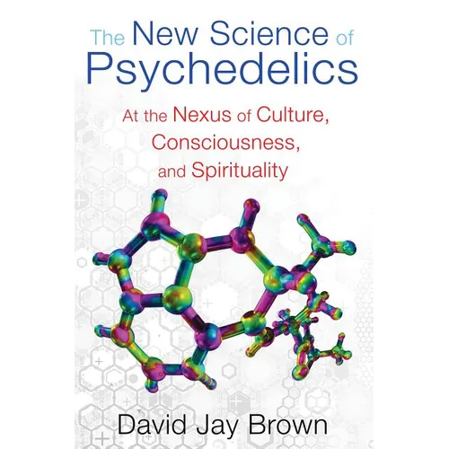 The New Science of Psychedelics: At the Nexus of Culture, Consciousness, and Spirituality - Paperback