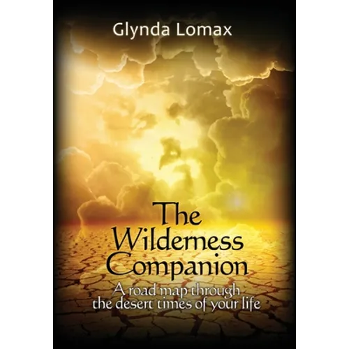 The Wilderness Companion: A Road Map To Guide You Through the Desert Times of Your Life - Paperback