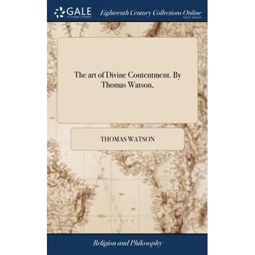 The art of Divine Contentment. By Thomas Watson, - Hardcover