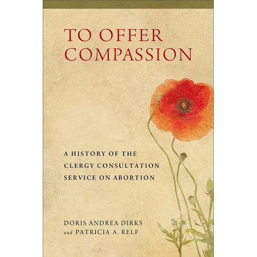 To Offer Compassion: A History of the Clergy Consultation Service on Abortion - Paperback