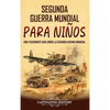 Segunda Guerra Mundial para niños: Una fascinante guía sobre la Segunda Guerra Mundial - Hardcover