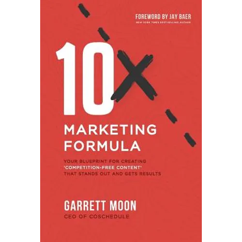 10x Marketing Formula: Your Blueprint for Creating 'competition-Free Content' That Stands Out and Gets Results - Paperback