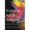Naming Adult Autism: Culture, Science, Identity - Paperback