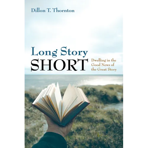 Long Story Short: Dwelling in the Good News of the Great Story - Hardcover