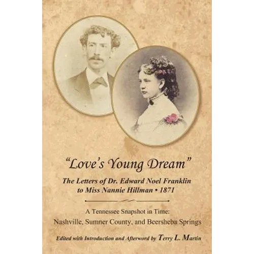 Love's Young Dream: The Letters of Dr. Edward Noel Franklin to Miss Nannie Hillman--1871 - Paperback
