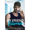 My Friend the Billionaire: A Friends to Lovers Billionaire Romance - Paperback