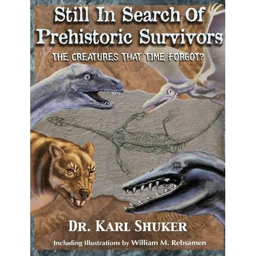 Still in Search of Prehistoric Survivors: The Creatures That Time Forgot? - Hardcover