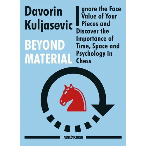 Beyond Material: Ignore the Face Value of Your Pieces and Discover the Importance of Time, Space and Psychology in Chess - Paperback