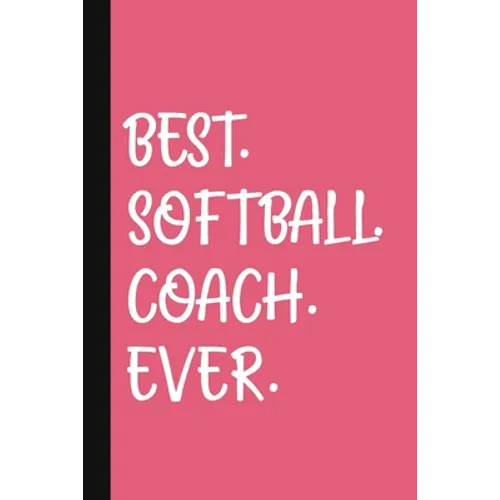 Best. Softball. Coach. Ever.: A Thank You Gift For Softball Coach Volunteer Softball Coach Gifts Softball Coach Appreciation Pink - Paperback