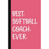 Best. Softball. Coach. Ever.: A Thank You Gift For Softball Coach Volunteer Softball Coach Gifts Softball Coach Appreciation Pink - Paperback