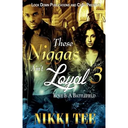 These Niggas Ain't Loyal 3: Love Is a Battlefield - Paperback