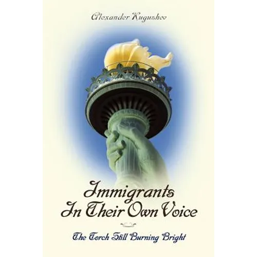 Immigrants In Their Own Voice: The Torch Still Burning Bright - Paperback