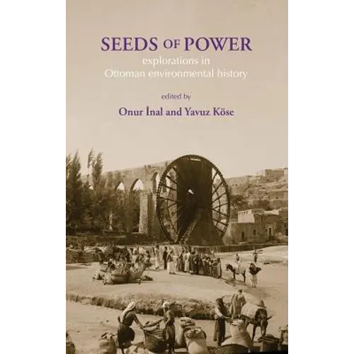 Seeds of Power: Explorations in Ottoman Environmental History - Hardcover