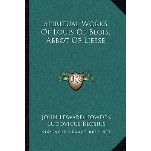 Spiritual Works Of Louis Of Blois, Abbot Of Liesse - Paperback