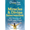 Chicken Soup for the Soul: Miracles & Divine Intervention: 101 Stories of Faith and Hope - Paperback