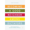 Becoming a Good Neighbor Among Dictators: The U.S. Foreign Service in Guatemala, El Salvador, and Honduras - Hardcover