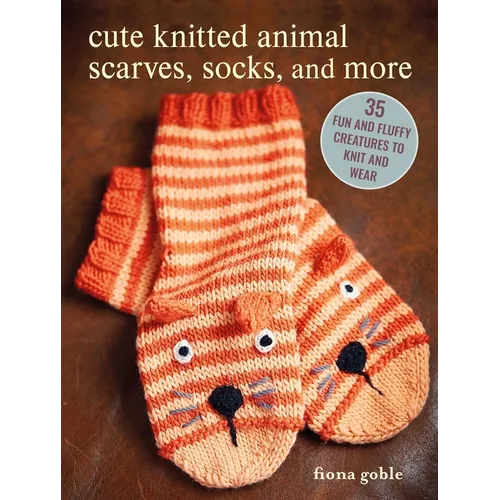 Cute Knitted Animal Scarves, Socks, and More: 35 Fun and Fluffy Creatures to Knit and Wear - Paperback