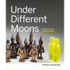 Under Different Moons: African Art in Conversation - Hardcover