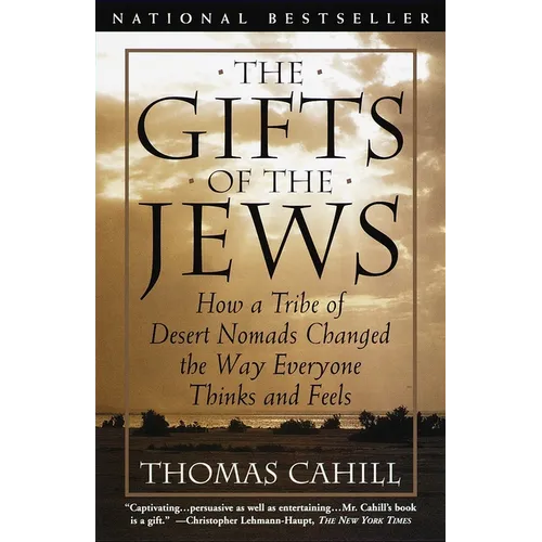 The Gifts of the Jews: How a Tribe of Desert Nomads Changed the Way Everyone Thinks and Feels - Paperback