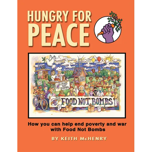 Hungry for Peace: How You Can Help End Poverty and War with Food Not Bombs - Paperback