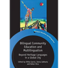 Bilingual Community Education and Multilingualism: Beyond Heritage Languages in a Global City - Paperback