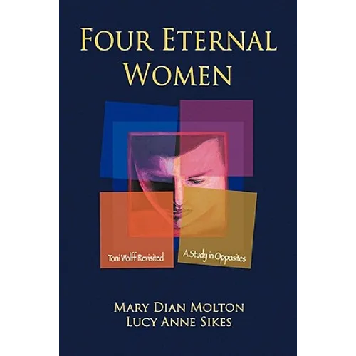 Four Eternal Women: Toni Wolff Revisited - A Study in Opposites - Paperback