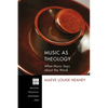Music as Theology: What Music Says about the Word - Hardcover