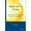 Rebel with a Cause: The Entrepreneur Who Created the University of Phoenix and the For-Profit Revolution in Higher Education - Hardcover