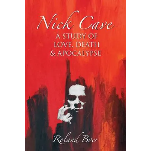 Nick Cave: A Study of Love, Death and Apocalypse - Paperback