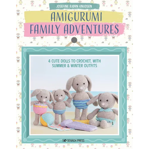 Amigurumi Family Adventures: 4 Cute Dolls to Crochet, with Summer & Winter Outfits - Paperback