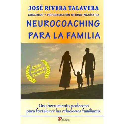 Neurocoaching Para La Familia: Una herramienta poderosa para fortalecer las relaciones familiares. - Paperback