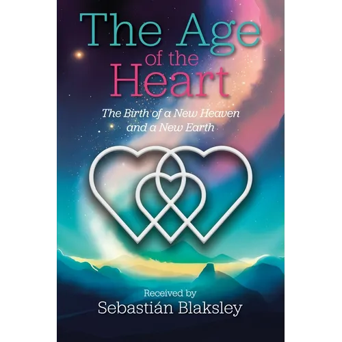 The Age of the Heart: The Birth of a New Heaven and a New Earth - Paperback