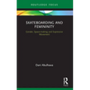Skateboarding and Femininity: Gender, Space-making and Expressive Movement - Paperback