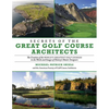 Secrets of the Great Golf Course Architects: The Creation of the World's Greatest Golf Courses in the Words and Images of History's Master Designers - Paperback