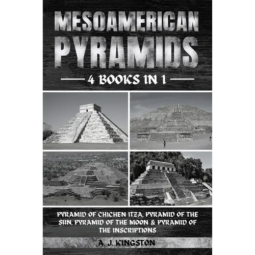 Mesoamerican Pyramids: Pyramid Of Chichen Itza, Pyramid Of The Sun, Pyramid Of The Moon & Pyramid Of The Inscriptions - Paperback