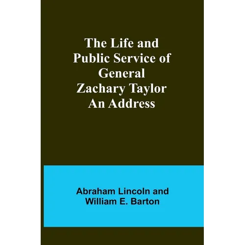 The Life and Public Service of General Zachary Taylor: An Address - Paperback
