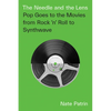 The Needle and the Lens: Pop Goes to the Movies from Rock 'n' Roll to Synthwave - Paperback