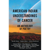 American Indian Understandings of Cancer - Edited by Mariah Abney, Regina Idoate, and Aislinn Rookwood: With contributions by Mary Lambley, Graciela S - Paperback