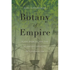 Botany of Empire: Plant Worlds and the Scientific Legacies of Colonialism - Paperback