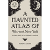 A Haunted Atlas of Western New York: A Spooky Guide to the Strange and Unusual - Paperback