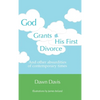 God Grants His First Divorce: And other absurdities of contemporary times - Hardcover